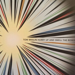 Tom Brislin - ''Hurry Up And Smell The Roses''