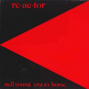 Neil Young & Crazy Horse – Reactor