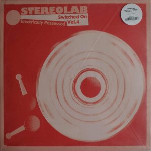 Stereolab – ”Electrically Possessed [Switched On Vol. 4]”