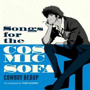 The Seatbelts, Yoko Kanno - Songs For The Cosmic Sofa Cowboy Bebop