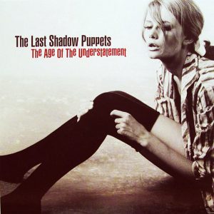 The Last Shadow Puppets - The Age Of The Understatement