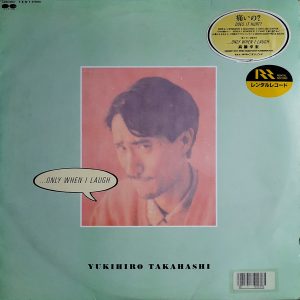 Yukihiro Takahashi = Yukihiro Takahashi - ''...Only When I Laugh = ...笑っている時だけ''