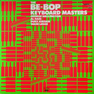 George Wallington / Al Haig / Duke Jordan / Wade Legge - ''The Be-Bop Keyboard Masters''